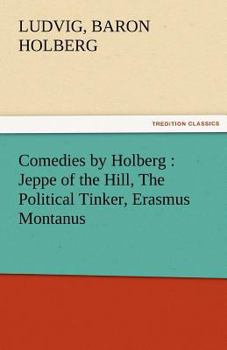Paperback Comedies by Holberg: Jeppe of the Hill, the Political Tinker, Erasmus Montanus Book