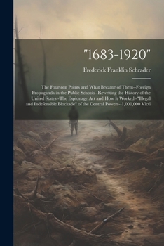 "1683-1920": The Fourteen Points and What Became of Them--Foreign Propaganda in the Public Schools--Rewriting the History of the United States--The ... of the Central Powers--1,000,000 Victi