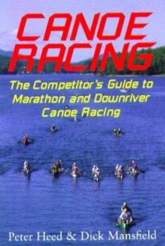 Paperback Canoe Racing: The Competitor's Guide to Marathon and Downriver Canoe Racing Book