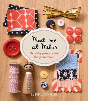 Paperback Meet Me at Mike's: 26 Crafty Projects and Things to Make Book