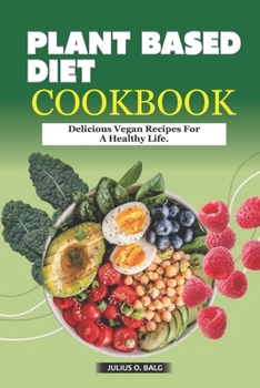 Paperback Plant Based Diet Cookbook: Delicious Vegan Recipes For A Healthy Life Book