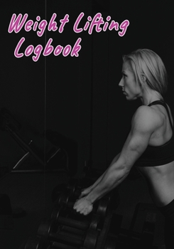 Paperback Weight Lifting Logbook: Training Journal, GYM Organizer, Plan your Exercises, Reps, Weight, Sets And More Book