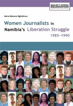 Paperback Women Journalists in Namibia's Liberation Struggle Women 1985-1990 Book