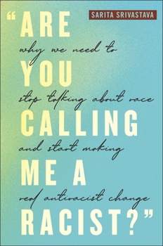 Hardcover Are You Calling Me a Racist?: Why We Need to Stop Talking about Race and Start Making Real Antiracist Change Book