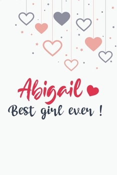Abigail Best Girl Ever GIFT IDEAS Creative Simple Color Notebook Gift for Girls with 120 Pages : Abigail Girl Lined Notebook / Journal Gift, 6x9, Soft Cover, Matte Finish, BlushNotes