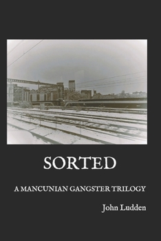 SORTED: A MANCUNIAN GANGSTER TRILOGY