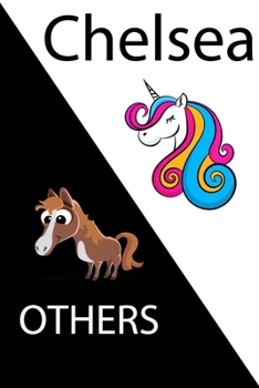Chelsea VS OTHERS ( unicorn ): Personal Name unicorn notebook - Cute Notebook for Girls With Unicorn, Thoughtful Cool Present for Chelsea ( Chelsea notebook): Unicorn Personalized Notebooks For Girls 