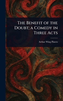 The Benefit of the Doubt: A Comedy in Three Acts