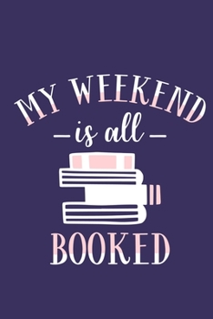 Paperback My Weekend Is Booked: Blank Lined Notebook: Book Lover & Readers Journal 6x9 110 Blank Pages Plain White Paper Soft Cover Book