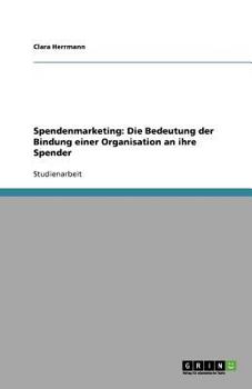 Paperback Spendenmarketing: Die Bedeutung der Bindung einer Organisation an ihre Spender [German] Book