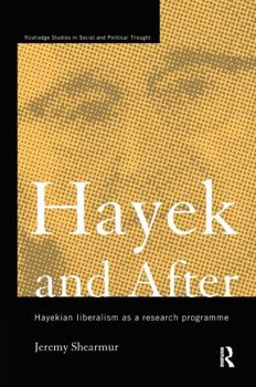 Hardcover Hayek and After: Hayekian Liberalism as a Research Programme Book