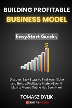 Paperback Building Profitable Business Model: Discover Easy Steps to Find Your Niche and Build a Profitable Model-Even If Making Money Online Has Been Hard Book