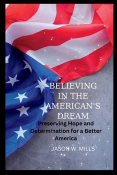 Believing in the American's Dream: Preserving Hope and Determination for a Better America