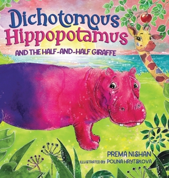 Hardcover Dichotomous Hippopotamus and the Half-and-Half Giraffe Book