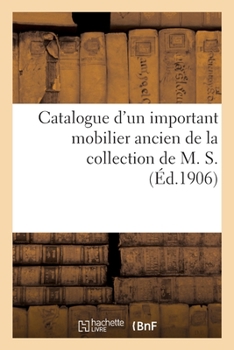 Catalogue d'un important mobilier ancien comprenant principalement de nombreux meubles