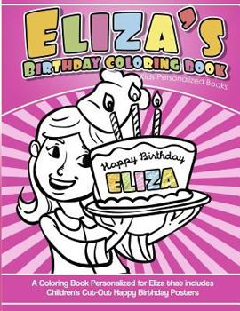 Paperback Eliza's Birthday Coloring Book Kids Personalized Books: A Coloring Book Personalized for Eliza that includes Children's Cut Out Happy Birthday Posters Book