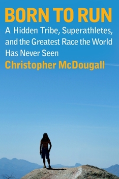 Hardcover Born to Run: A Hidden Tribe, Superathletes, and the Greatest Race the World Has Never Seen Book