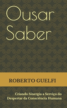 Paperback Ousar Saber: Criando Sinergia a Serviço do Despertar da Consciência Humana [Portuguese] Book