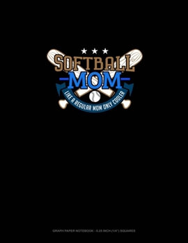 Paperback Softball Mom Like A Regular Mom Only Cooler: Graph Paper Notebook - 0.25 Inch (1/4") Squares Book