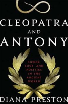 Hardcover Cleopatra and Antony: Power, Love, and Politics in the Ancient World Book