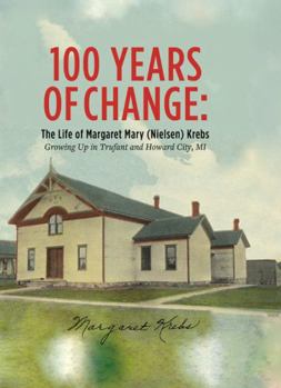 Paperback 100 Years of Change: The Life of Margaret Mary (Nielsen) Krebs Book