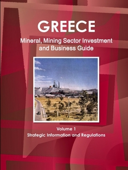 Paperback Greece Mineral, Mining Sector Investment and Business Guide Volume 1 Strategic Information and Regulations Book