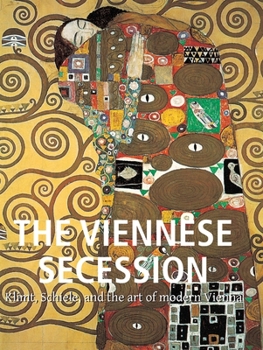 Hardcover The Viennese Secession: Klimt, Schiele, and the art of modern Vienna Book