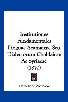 Institutiones Fundamentales Linguae Aramaicae Seu Dialectorum Chaldaicae AC Syriacae (1870)