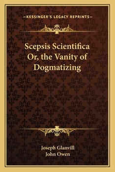 Paperback Scepsis Scientifica Or, the Vanity of Dogmatizing Book