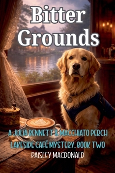 Bitter Grounds (A Julia Bennett & Macchiato Perch Lakeside Café Mystery)