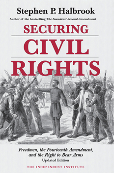 Paperback Securing Civil Rights: Freedmen, the Fourteenth Amendment, and the Right to Bear Arms Book