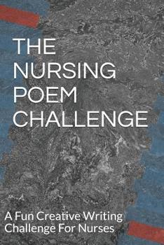 Paperback The Nursing Poem Challenge: A Fun Creative Writing Challenge For Nurses Book