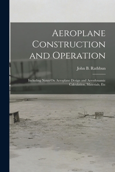 Aeroplane Construction And Operation: Including Notes On Aeroplane Design And Aerodynamic Calculation, Materials, Etc.