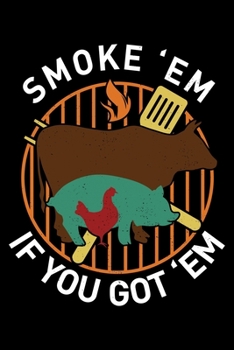 Smoke 'Em If You Got 'Em: Retro BBQ Smoke Themed Grill Grilling Lined Notebook Journal Diary 6x9