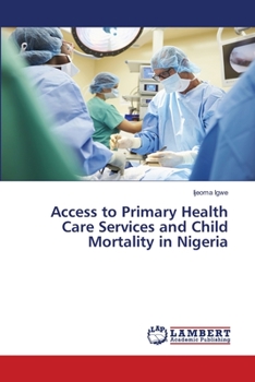 Paperback Access to Primary Health Care Services and Child Mortality in Nigeria Book