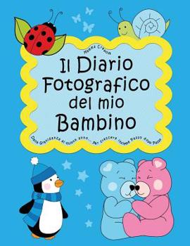 Paperback Il Diario fotografico del mio Bambino. Dalla gravidanza al quinto anno... Per crescere insieme passo dopo passo: Versione Maschietto (Classico) [Italian] Book