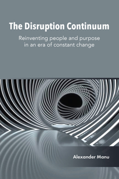 Hardcover The Disruption Continuum: Reinventing People and Purpose in an Era of Constant Change Book