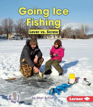 Going Ice Fishing: Lever vs. Screw - Book  of the Simple Machines to the Rescue