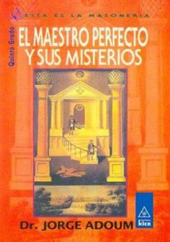 Paperback El Maestro Perfecto Y Sus Misterios/ the Perfect Master and His Mysteries: Quinto Grado / Fifth Grade (Esta Es La Masoneria / This Is Masonry) (Spanish Edition) [Spanish] Book