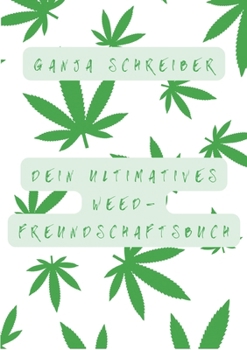 Dein ultimatives Weed-Freundschaftsbuch (German Edition)