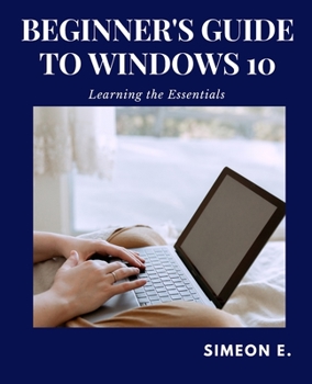 Paperback Beginner's Guide to Windows 10: Learning the Essentials Book