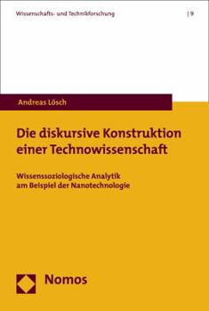 Paperback Die Diskursive Konstruktion Einer Technowissenschaft: Wissenssoziologische Analytik Am Beispiel Der Nanotechnologie [German] Book