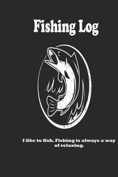 Paperback I like to fish. Fishing is always a way of relaxing.: Fishing Log: Blank Lined Journal Notebook, 100 Pages, Soft Matte Cover, 6 x 9 In Book