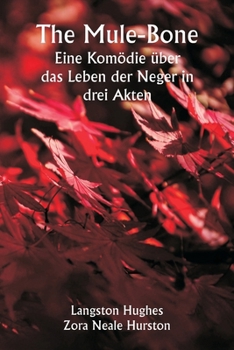 The Mule-Bone Eine Komödie über das Leben der Neger in drei Akten (German Edition)