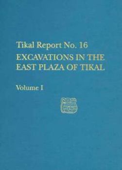 Hardcover Excavations in the East Plaza of Tikal, Volumes I and II: Tikal Report 16 Book