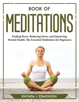 Paperback Book of Meditations: Finding Peace, Reducing Stress, and Improving Mental Health Book