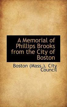 A Memorial of Phillips Brooks from the City of Boston