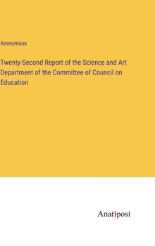 Hardcover Twenty-Second Report of the Science and Art Department of the Committee of Council on Education Book