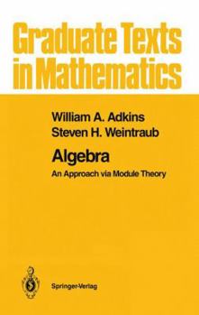 Algebra: An Approach via Module Theory - Book #136 of the Graduate Texts in Mathematics