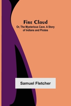 Paperback Fire Cloud; Or, The Mysterious Cave. A Story of Indians and Pirates Book